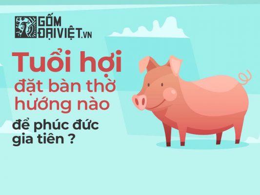 Người Tuổi Hợi Đặt Bàn Thờ Hướng Nào Để Phúc Đức Đầy Nhà ?