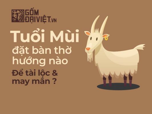 Tuổi Mùi Đặt Bàn Thờ Hướng Nào Là Đúng & Hợp Tuổi ?